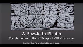 A Puzzle in Plaster: The Inscription of Temple XVIII at Palenque, Mexico /BEARC