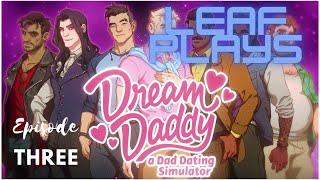 The Battle of Dad's Who will we end up with? Leaf Plays Dream Daddy Part 3