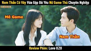 Review Phim: Nam Thần Cờ Vây Vừa Gặp Đã Yêu Nữ Game Thủ Chuyên Nghiệp | Full | Phim Ngôn Tình