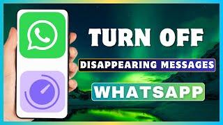 How To Turn Off Disappearing Messages On WhatsApp | Disable Disappearing Messages On WhatsApp