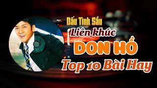 10 Bài Don Hồ - Tình Ca Đặc Biệt Hay - Liên khúc Dấu Tình Sầu, Cát Bụi, Chiếc Lá Cuối Cùng