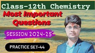 Most Important Questions, SET-44, Class-12th Chemistry, By-Nitish sir, Session 2024-25, D.C.I.