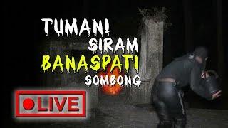  Live Streaming ! TUMAN Siram Banaspati Sombong