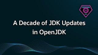 A Decade of JDK Updates in OpenJDK