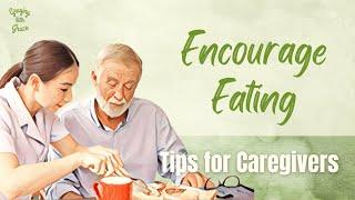 Tips for Caregivers to Encourage Eating