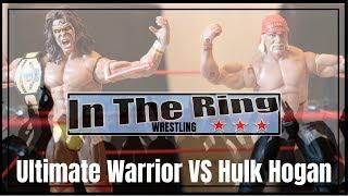 Hulk Hogan VS Ultimate Warrior | WWE Figure mash up | In The Ring Wrestling