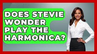 Does Stevie Wonder Play The Harmonica? - Holistic Harmony Music