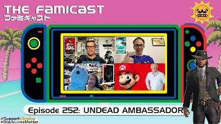 The Famicast 252 - UNDEAD AMBASSADOR