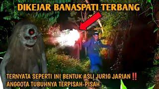 DIKEJAR HANTU BANASPATI TERBANG‼️TERNYATA SEPERTI INI BENTUK ASLI JURIG JARIAN