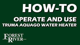 How to Operate and Use a Truma Aquago Water Heater