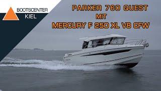 Parker 760 Quest mit Mercury F 250 XL V8 CFW - Bootscenter Kiel