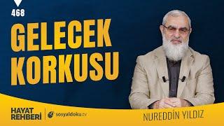 GELECEK KORKUSU [Hayat Rehberi-Nureddin Yıldız] 468. Ders