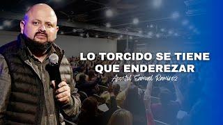 LO TORCIDO SE TIENE QUE ENDEREZAR - APOSTOL SAMUEL RAMIREZ