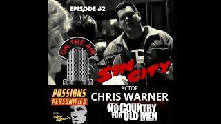 PASSIONS PERSONIFIED with Actor CHRIS WARNER (Sin City, No Country for Old Men)