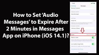 How to Set Audio Messages to Expire After 2 Minutes in Messages App on iPhone (iOS 14.1)?