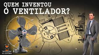 Quem Inventou o Ventilador?