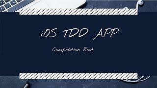 iOS TDD APP Composition Root