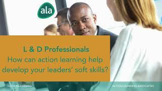 How can Action Learning develop leaders soft skills?