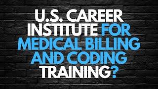 U.S. CAREER INSTITUTE FOR MEDICAL BILLING AND CODING TRAINING?