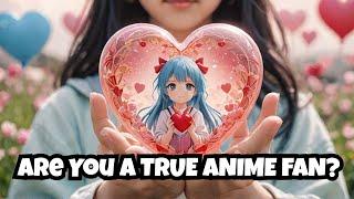 Who is the TRUE Anime Fan? (QUIZ)