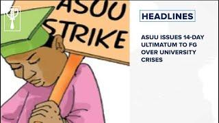 ASUU issues 14-day ultimatum to FG over university crises and more