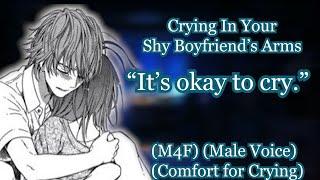 Crying In Your Shy Boyfriend's Arms [M4F] [Comfort for Crying] [Male Voice]