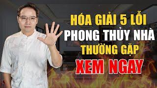 Hướng dẫn Hóa giải 5 Lỗi Phong Thủy Nhà thường gặp giúp Đón lành Tránh dữ