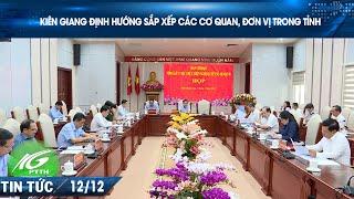 KIÊN GIANG ĐỊNH HƯỚNG SẮP XẾP CÁC CƠ QUAN, ĐƠN VỊ TRONG TỈNH | THKG