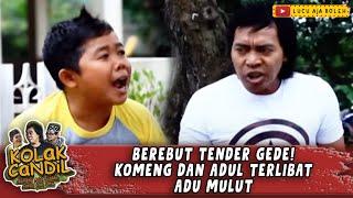 BEREBUT TENDER GEDE! KOMENG & ADUL TERLIBAT ADU MULUT - KOLAK CANDIL