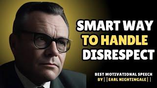 Smart Way to Handle Disrespect||EARL NIGHTINGALE||#handlingdisrespect, #selfcontrol