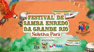 FESTIVAL DE SAMBA ENREDO DA GRANDE RIO 2025 - SELETIVA PARAENSE