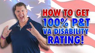 How to Get a 100% Permanent & Total VA Disability Rating!