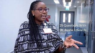 25 Questions With Dr. Aysha Edwards