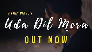 Vismay Patel - Uda Dil Mera [Official Music Video]