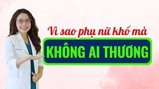 Vì sao phụ nữ mãi khổ mà không ai thương - Bác sĩ Nguyên