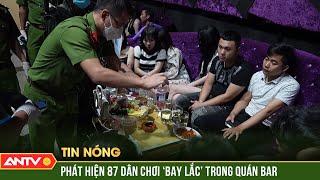 Bắt quả tang 87 dân chơi ‘bay lắc’ với ma túy trong quán Bar New Latin | Tin tức 24h mới nhất | ANTV
