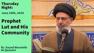 Prophet Lut and His Community | Thursday Night 6/27/24 | Dr. Sayed Moustafa Al-Qazwini