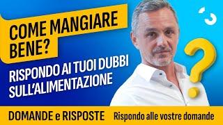 Come mangiare bene? Le risposte ai tuoi dubbi sull'alimentazione