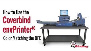 How to Use the Coverbind envPrinter® - Colormatching The DFE