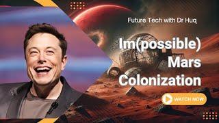 Sorry Elon, Mars Colonization is Impossible-Even by 2067!