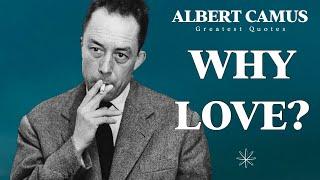 Why Love? - Albert Camus Greatest Quotes