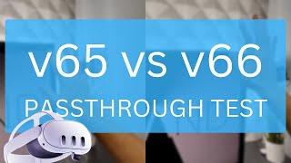 Quest 3 v66 vs. v65 passthrough – update does not mean receiving a new passthrough!