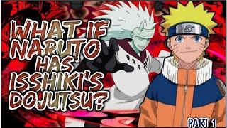 What If Naruto Has ISSHIKI'S Dojutsu | PART 1