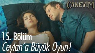 Ceylan'a büyük oyun! - Canevim 15. Bölüm