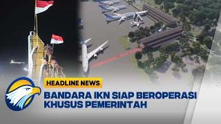 [HEADLINE NEWS 10/9] Proses Pembangunan Bandara IKN Capai 74,79%