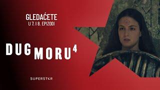 DUG MORU 4 - Gledaćete u 7. i 8. epizodi