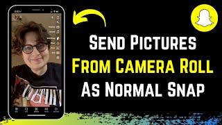 How to Send Snaps from Camera Roll as a Normal Snap ! (2023)