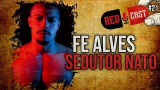 FE ALVES "SEDUTOR NATO" - REDCAST #21