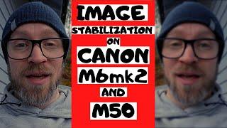 IMAGE STABILIZATION comparison between CANON M6 mark II and CANON M50