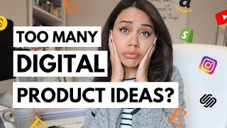 TOO MANY DIGITAL PRODUCT IDEAS... NO CLUE WHERE TO START! // DIGITAL PRODUCT IDEAS OVERWHELM 